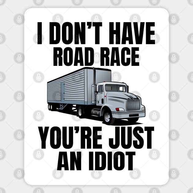 I don't have road race you're just an idiot Magnet by Lekrock Shop